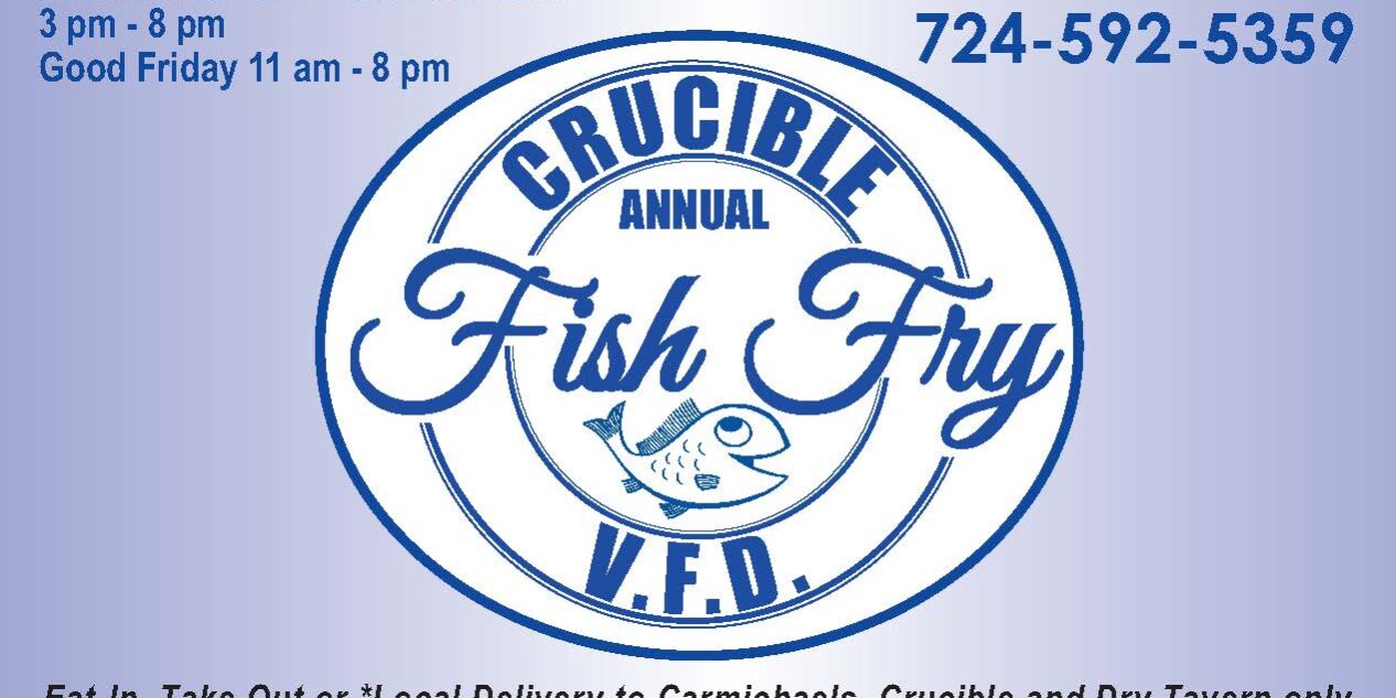 Flyer for the annual Crucible V.F.D. Fish Fry held every Friday during Lent from 3 p.m. to 8 p.m., with Good Friday hours from 11 a.m. to 8 p.m. Location: 117 East First Street, Crucible. Phone number: 724-592-5359. The flyer features a blue circular “Crucible Annual Fish Fry V.F.D.” logo with a fish illustration in the center. Text at the bottom notes dine-in, takeout, and local delivery to Carmichaels, Crucible, and Dry Tavern only, with no deliveries after 7 p.m. and a $25 delivery minimum.