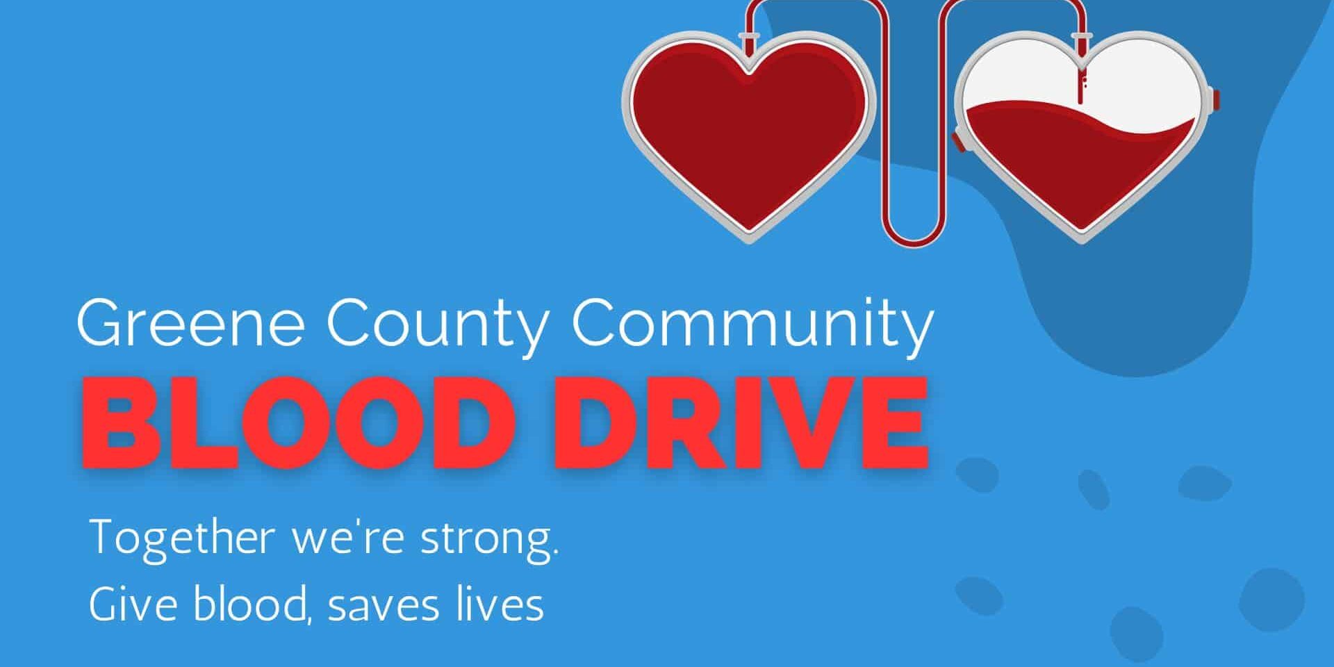 Graphic for Greene County Community Blood Drive showing two connected heart-shaped blood bags, one full and one partially filled, on a blue background. Text reads 'Greene County Community BLOOD DRIVE' and 'Together we're strong. Give blood, saves lives