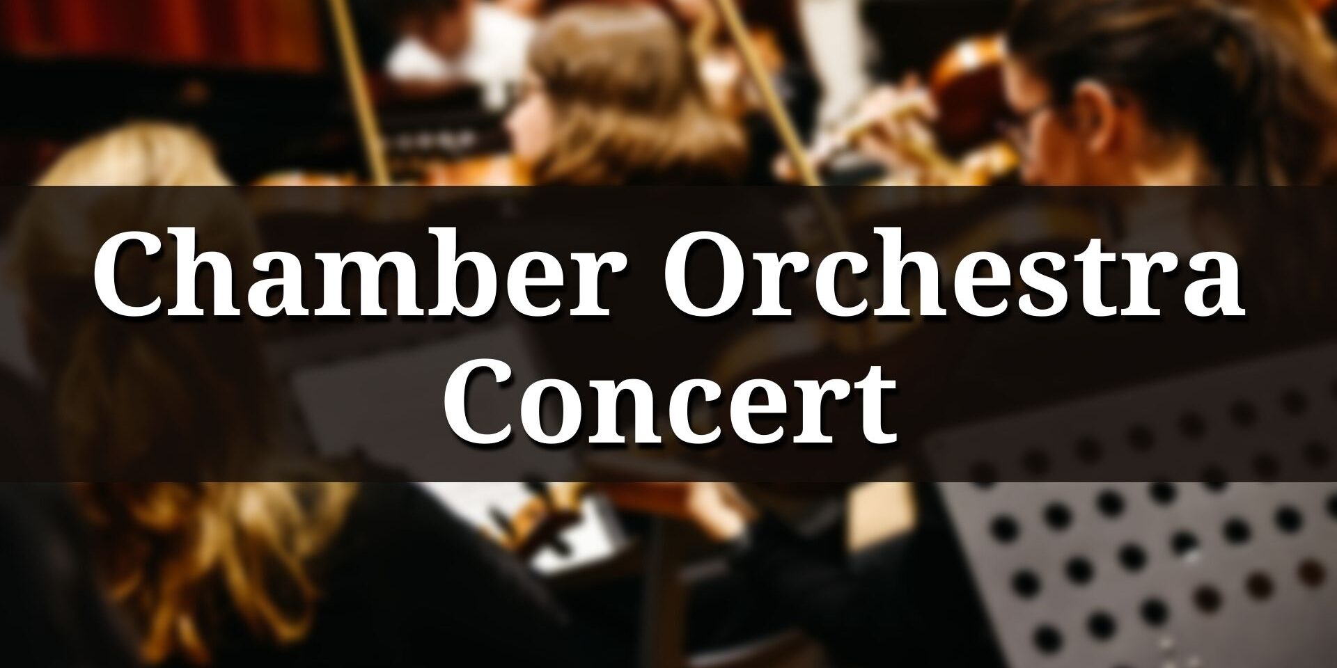 Promotional banner for a chamber orchestra concert featuring blurred musicians playing string instruments in the background, with large white text reading ‘Chamber Orchestra Concert’ across a dark overlay.