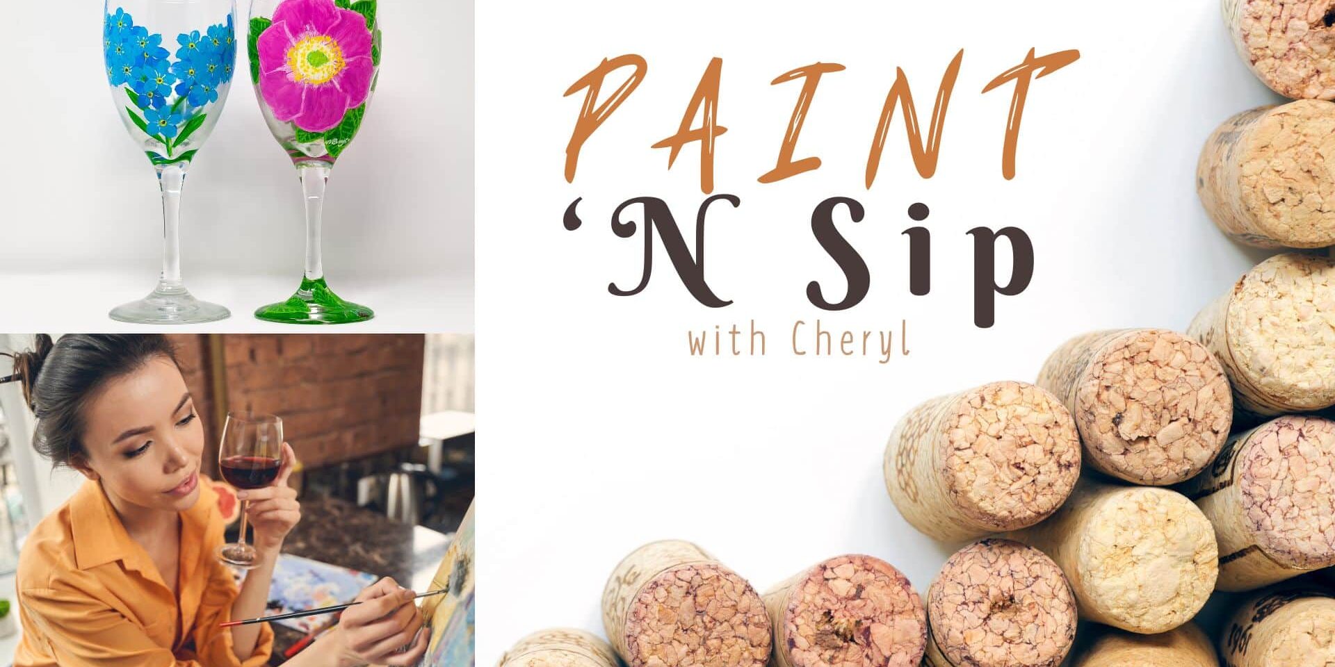 Event graphic reading “Paint ’N Sip with Cheryl,” featuring hand-painted floral wine glasses, a woman painting while holding a glass of red wine, and a stack of wine corks on a light background.