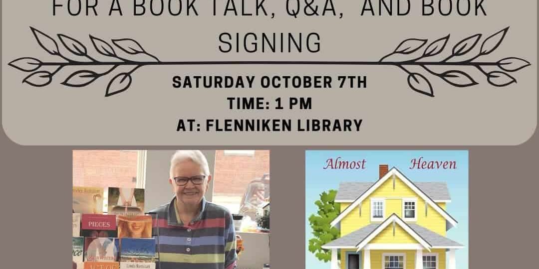 Flyer for a “Meet the Author” event featuring Linda Rettstatt. The event includes a book talk, Q&A, and book signing on Saturday, October 7th at 1 PM at Flenniken Library. The flyer shows a photo of the author standing behind a display of her books, and an illustration of a yellow house from the cover of her book “Almost Heaven.”