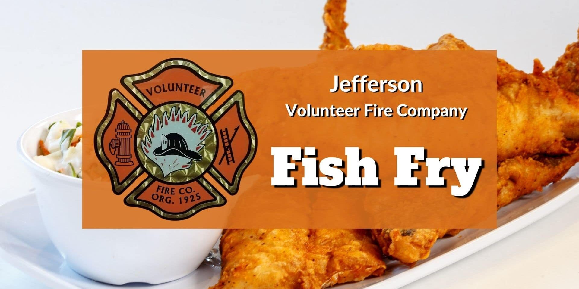 Promotional graphic for the Jefferson Volunteer Fire Company Fish Fry featuring the fire company emblem beside bold white text on an orange banner, over a background image of fried fish and coleslaw