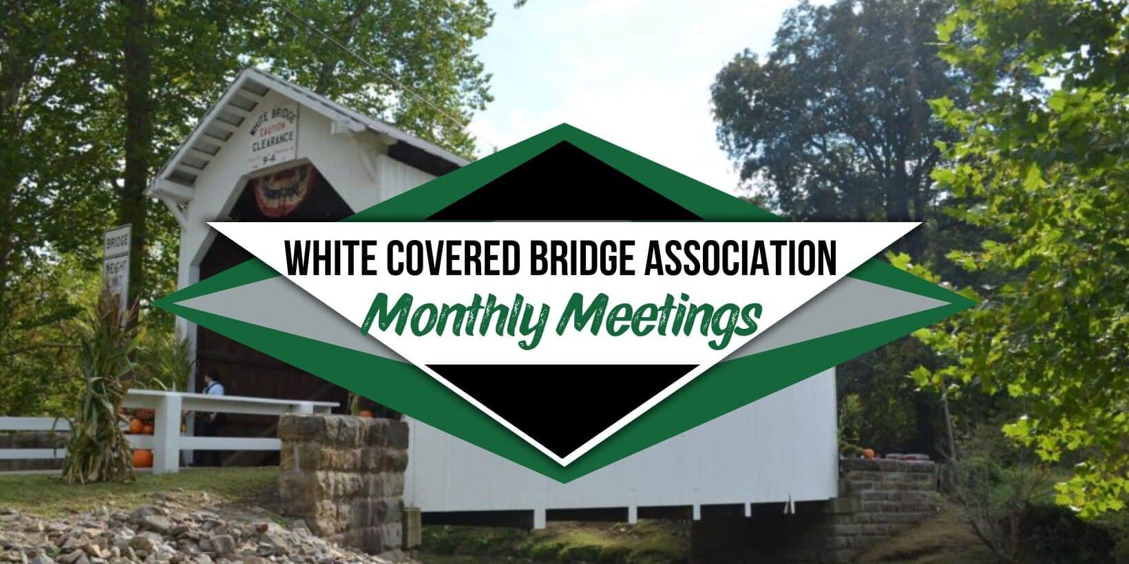 White covered bridge surrounded by trees with an overlay reading ‘White Covered Bridge Association Monthly Meetings.