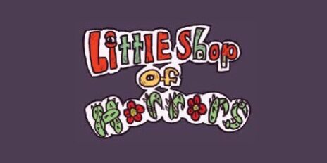 Logo for ‘Little Shop of Horrors’ featuring colorful hand-drawn lettering with floral and vine illustrations on a dark purple background.
