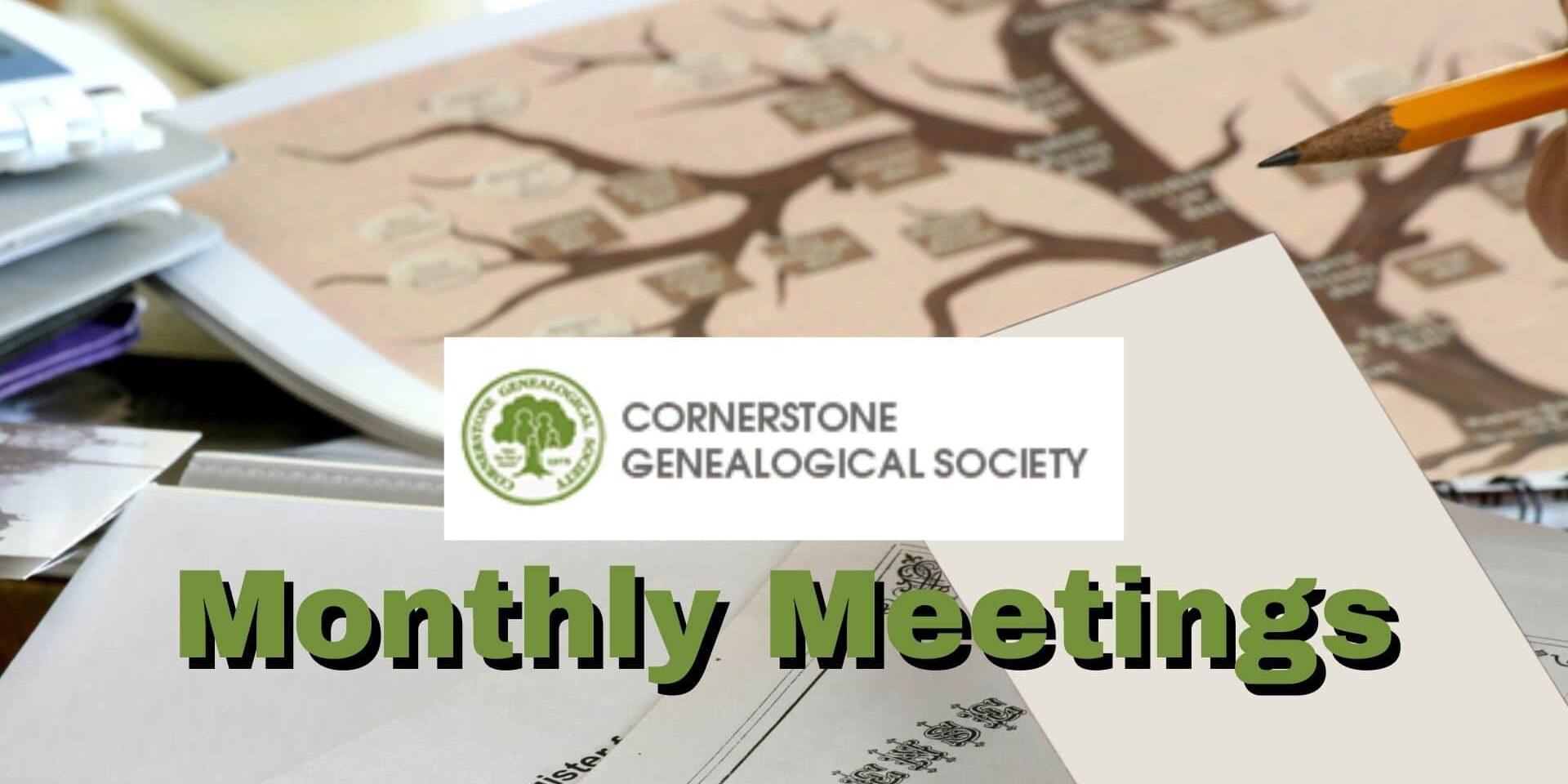 Promotional graphic for Cornerstone Genealogical Society monthly meetings, featuring a family tree chart, documents, and a pencil in the background.