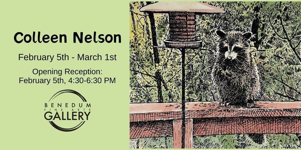 Event flyer for artist Colleen Nelson featuring an illustration of a raccoon by a bird feeder. Text reads: “Colleen Nelson, February 5th – March 1st. Opening Reception: February 5th, 4:30–6:30 PM” at Benedum Fine Arts Gallery.