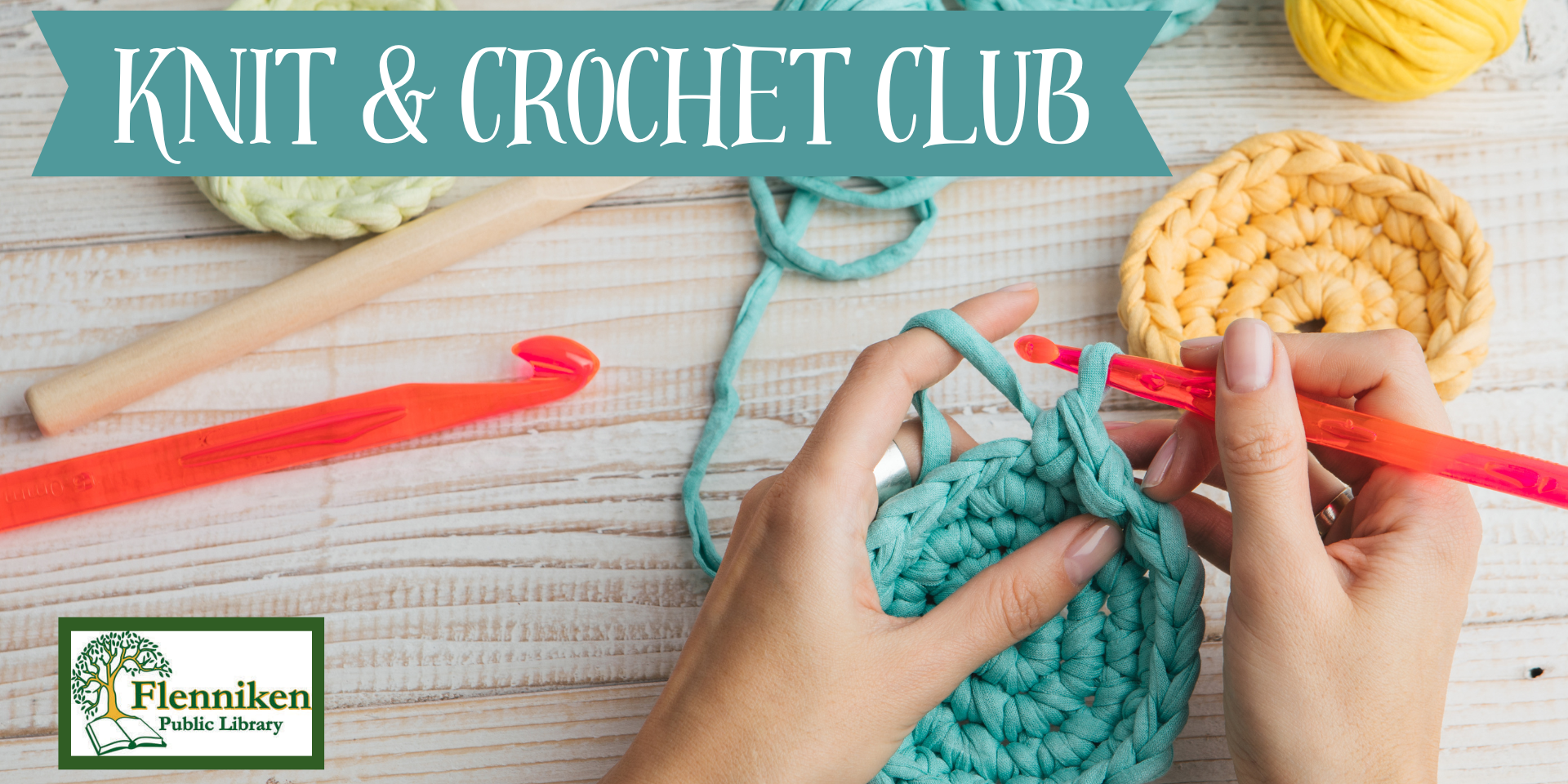 Banner for a ‘Knit & Crochet Club’ event featuring hands crocheting a teal circular piece with a bright crochet hook, surrounded by colorful yarn balls. Flenniken Public Library logo appears in the corner.