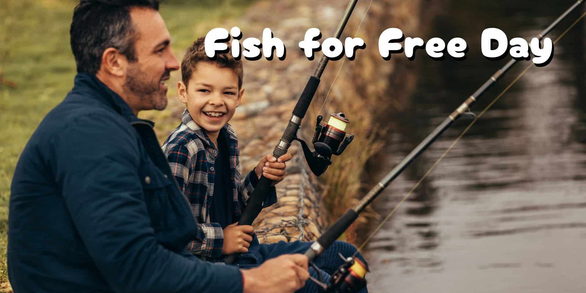Photograph of father and son fishing from the bank. Text says Fish for Free Day.