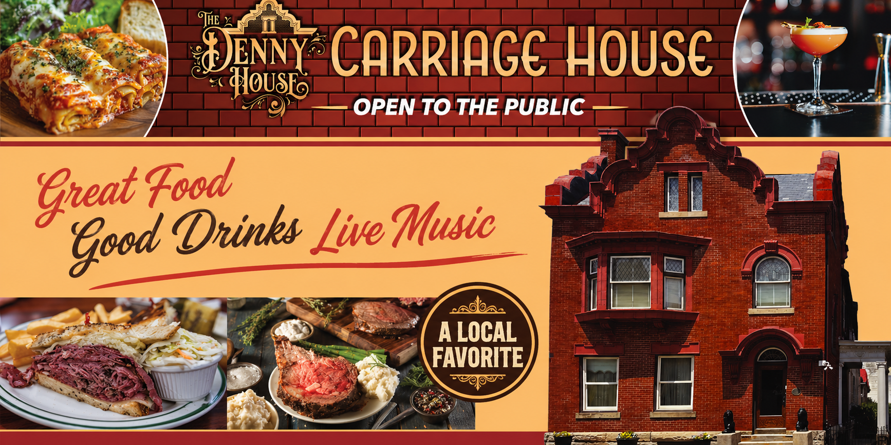 A wide promotional banner for The Denny House Carriage House featuring a vintage-style logo over a brick background, with images of lasagna and a cocktail at the top. The center highlights the phrases “Open to the Public” and “Great Food, Good Drinks, Live Music” in bold script. The lower section includes photos of a Reuben sandwich with fries and a plated steak dinner, alongside a large image of a historic red brick building. A badge reads “A Local Favorite,” emphasizing the venue’s welcoming atmosphere and dining experience.