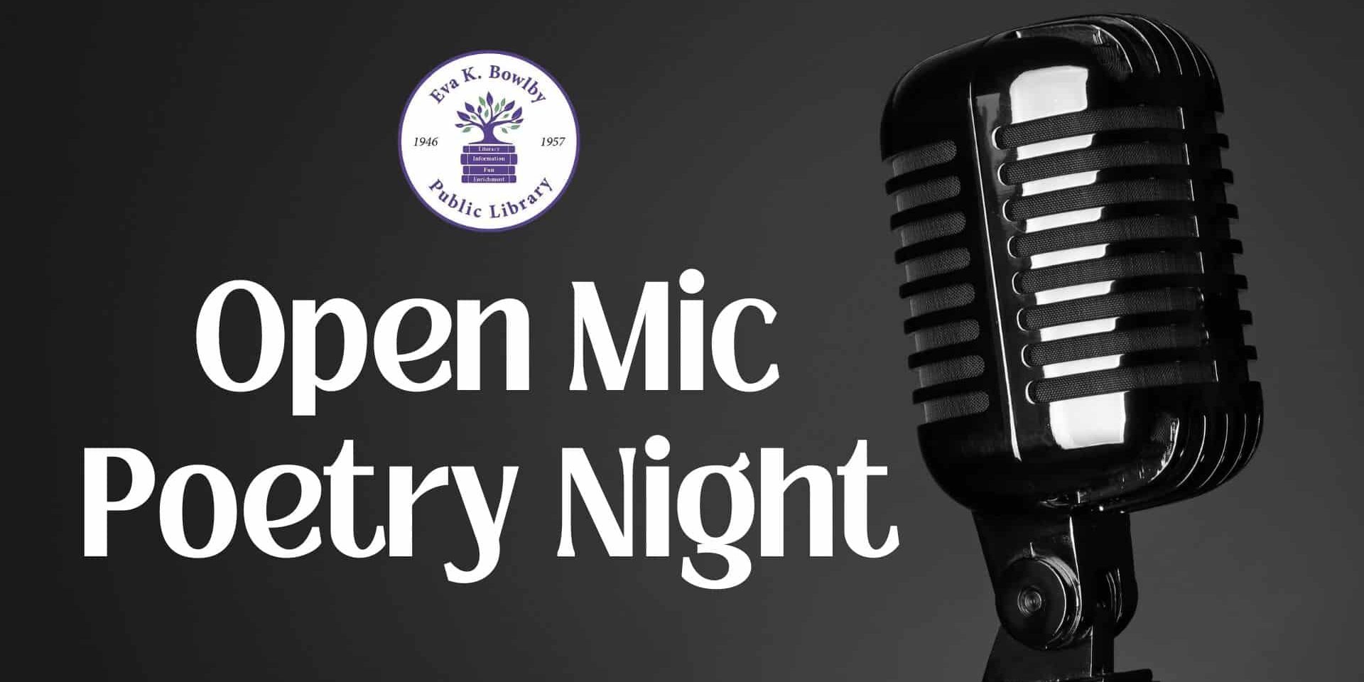 “Promotional graphic for an Open Mic Poetry Night at Eva K. Bowlby Public Library. The design features large white text on a dark background with a vintage-style microphone on the right and the library’s circular logo near the top.”