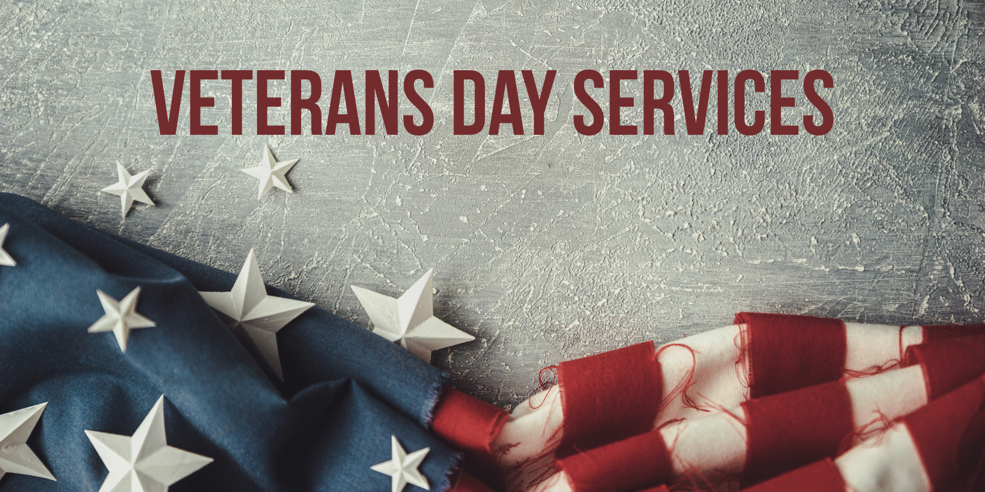 Patriotic graphic for Veterans Day services featuring a textured background with a folded American flag and white stars, with the text “Veterans Day Services” displayed prominently at the top.