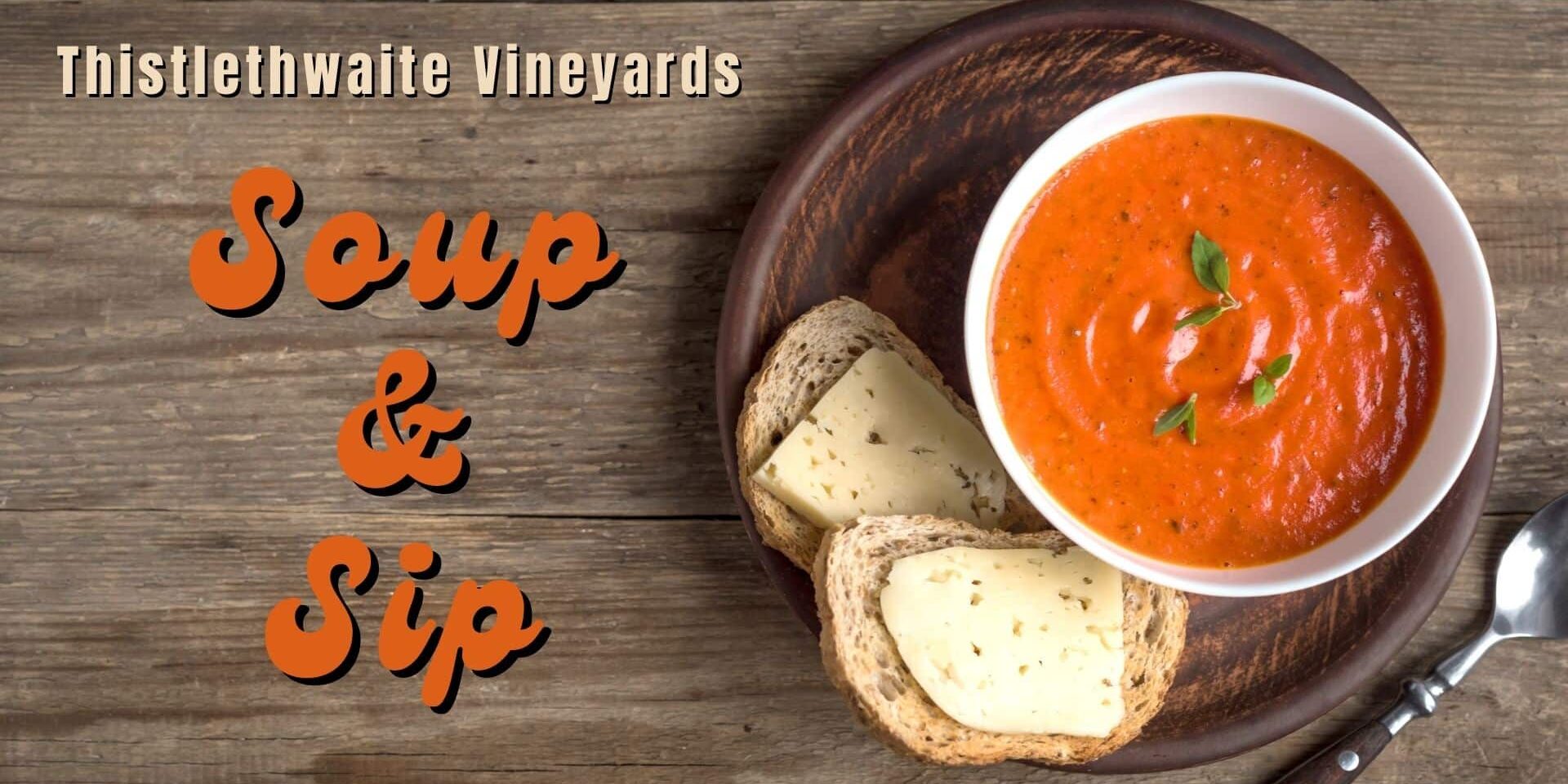 Promotional image for Thistlethwaite Vineyards’ Soup & Sip event featuring tomato soup served with bread and cheese.