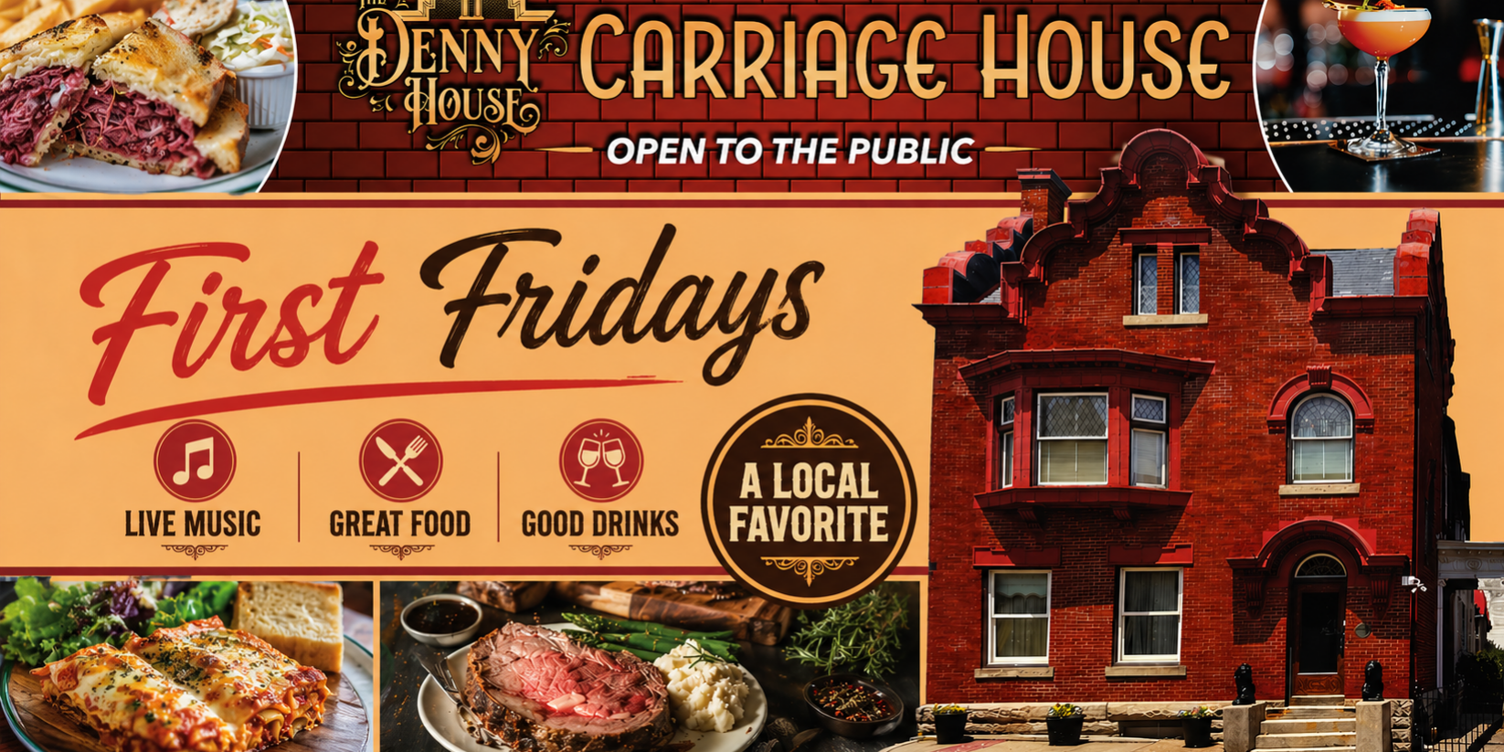 The Denny House First Fridays A wide promotional banner for The Denny House Carriage House featuring a vintage-style logo on a brick background with images of a sandwich and cocktail at the top. The center highlights “First Fridays” in large script, with icons and text for live music, great food, and good drinks. The lower section includes photos of lasagna and a steak dinner, alongside a large image of a historic red brick building. A badge reads “A Local Favorite,” emphasizing a welcoming, lively monthly event atmosphere.