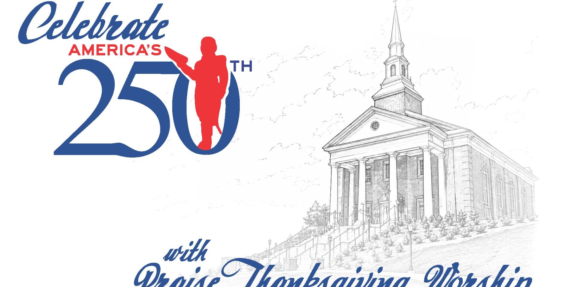 Promotional graphic celebrating America's 250th anniversary, featuring patriotic red, white, and blue text, a colonial-era silhouette, and a sketch of a church with the message 'with Praise, Thanksgiving, Worship.