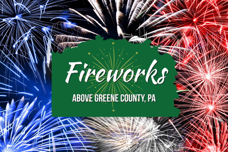 Fireworks Red, white, and blue fireworks surround a green silhouette of Greene County, Pennsylvania, with the text 'Fireworks Above Greene County, PA.'