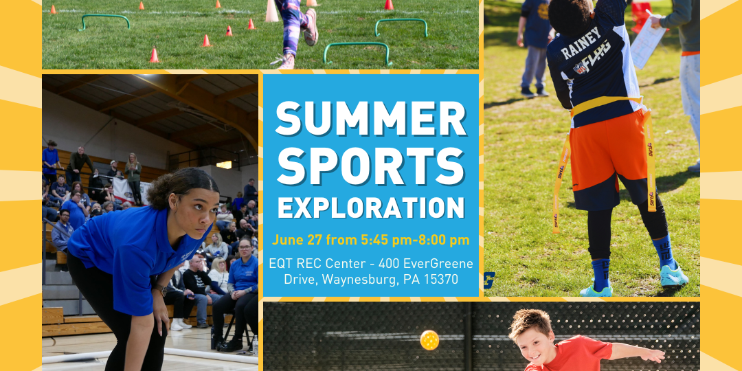 Collage-style promotional graphic for a “Summer Sports Exploration” event. Images show children participating in different activities: a girl running a relay with cones on a field, a boy reaching to catch a football outdoors, a young woman bowling in a gym, and kids playing paddle/tennis. Center text reads: “Summer Sports Exploration – June 27 from 5:45 pm–8:00 pm, EQT Rec Center, 400 EverGreene Drive, Waynesburg, PA 15370.”