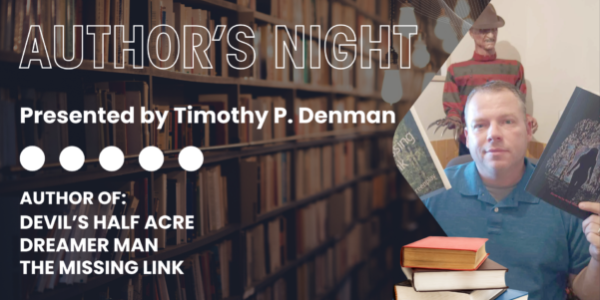 Promotional graphic for “Author’s Night,” presented by Timothy P. Denman, set against a blurred library bookshelf background. Text highlights his books—Devil’s Half Acre, Dreamer Man, and The Missing Link. On the right, a photo of the author holding a book appears alongside a stack of books and a small figure resembling a horror character, with warm hanging lights adding ambiance.