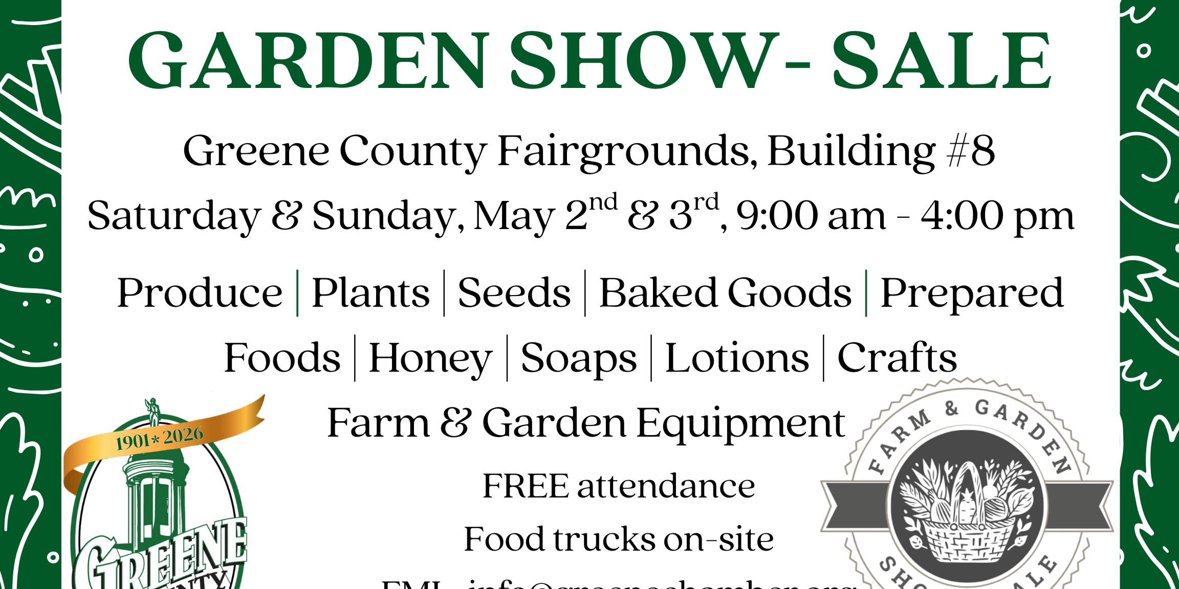 Graphic for the 2026 Spring Farm & Garden Show-Sale at the Greene County Fairgrounds, Building #8, on Saturday and Sunday, May 2nd and 3rd, from 9:00 a.m. to 4:00 p.m. Event features produce, plants, seeds, baked goods, prepared foods, honey, soaps, lotions, crafts, and farm and garden equipment. Free attendance with food trucks on-site. Contact info@greenechamber.org . Presented by the Greene County Chamber of Commerce.