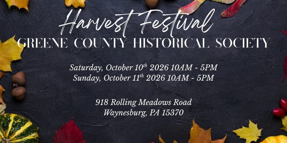 Harvest Festival Autumn-themed promotional graphic for the Greene County Historical Society Harvest Festival featuring colorful fall leaves, acorns, pumpkins, and gourds around the border. Text lists the event dates as Saturday, October 10, 2026, and Sunday, October 11, 2026, from 10 AM to 5 PM at 918 Rolling Meadows Road, Waynesburg, PA 15370.